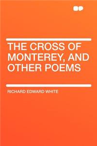 The Cross of Monterey, and Other Poems