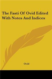 The Fasti of Ovid Edited with Notes and Indices
