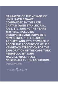 Narrative of the Voyage of H.M.S. Rattlesnake, Commanded by the Late Captain Owen Stanley, R.N., F.R.S. Etc. During the Years 1846-1850. Including Dis