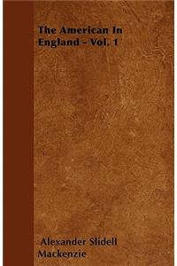 The American In England - Vol. 1
