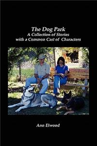 Dog Park: A Collection of Stories with a Common Cast of Characters