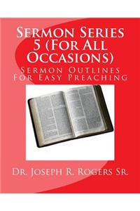 Sermon Series 5 (For All Occasions...)