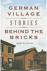 German Village Stories Behind the Bricks