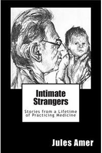 Intimate Strangers: Stories from a Lifetime of Practicing Medicine