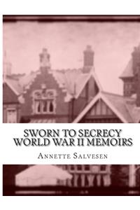 Sworn To Secrecy World War II Memoirs