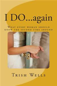 I Do...Again: What Every Woman Should Know the Second Time Around