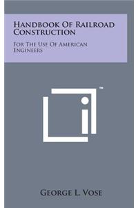 Handbook of Railroad Construction