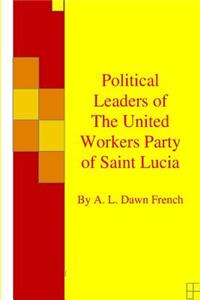 Political Leaders of The United Workers Party of Saint Lucia