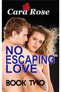 NO ESCAPING LOVE ... Book Two