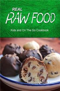 Real Raw Food - Kids and On The Go Cookbook