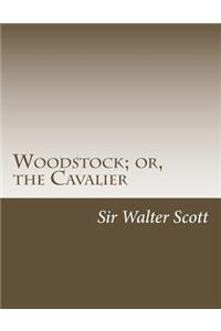 Woodstock; or, the Cavalier