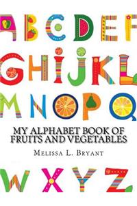 My Alphabet Book of Fruits and Vegetables