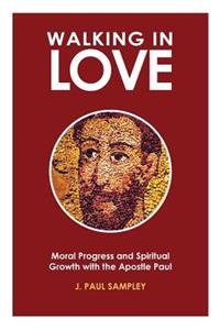 Walking in Love: Moral Progress and Spiritual Growth with the Apostle Paul