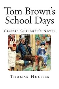 Tom Brown's School Days: Classic Children's Novel