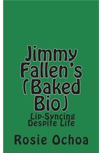 Jimmy Fallen's (Baked Bio)