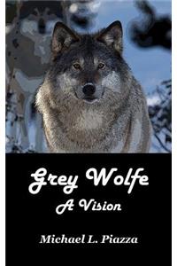 Grey Wolfe - A Vision