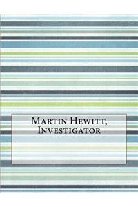 Martin Hewitt, Investigator