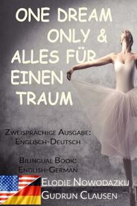 Alles Fuer Einen Traum & One Dream Only (Zweisprachige Ausgabe: Englisch-Deutsch): Bilingual Book: English/German