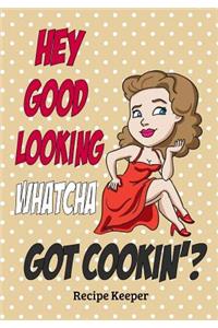 Hey Good Looking' Whatcha Got Cookin'?