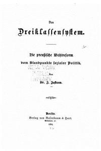 Das dreiklassensystem. Die preussische wahlreform vom standpunkte sozialer politik