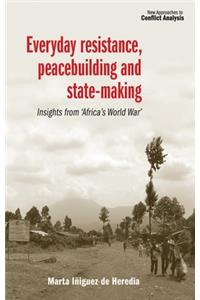 Everyday Resistance, Peacebuilding and State-Making