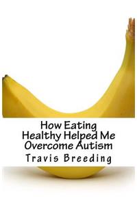 How Eating Healthy Helped Me Overcome Autism