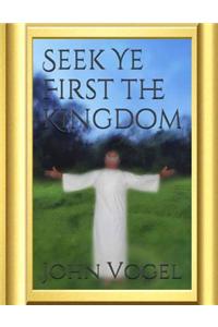 Seek Ye First The Kingdom