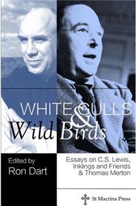 White Gulls and Wild Birds: Essays on C.S. Lewis, Inklings and Friends, & Thomas Merton