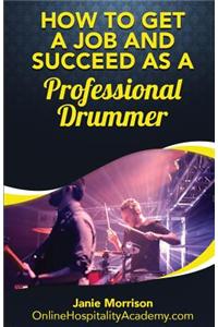 How to Get a Job and Succeed as a Professional Drummer