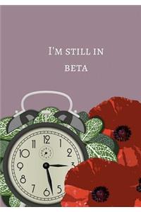 I'm Still In Beta