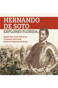 Hernando de Soto Explores Florida Exploration of the Americas US History 3rd Grade Children's Exploration Books