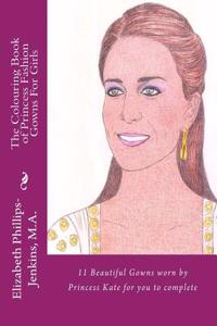 The Colouring Book of Princess Fashion Gowns for Girls