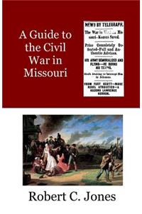 A Guide to the Civil War in Missouri