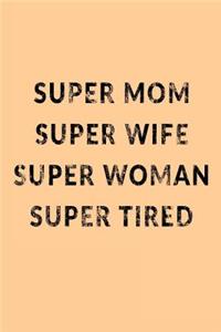 Super Mom Super Wife Super Woman Super Tired