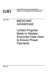 Medicare Advantage, Limited Progress Made to Validate Encounter Data Used to Ensure Proper Payments