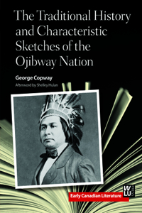 Traditional History and Characteristic Sketches of the Ojibway Nation