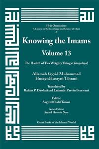 Knowing the Imams Volume 13: The Hadith of Two Weighty Things, Part 1