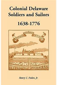 Colonial Delaware Soldiers and Sailors, 1638-1776