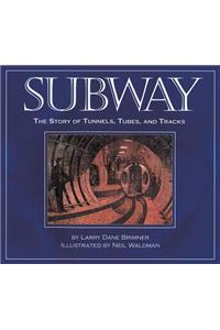 Subway: The Story of Tunnels, Tubes, and Tracks