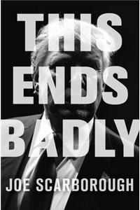 This Ends Badly: How Donald Trump Conned America