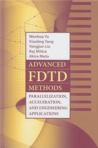 Advanced FDTD Methods: Parallelization, Acceleration, and Engineering Applications (Artech House Electromagnetic Analysis)
