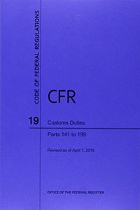 Code of Federal Regulations Title 19, Customs Duties, Parts 141-199, 2016