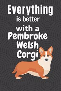 Everything is better with a Pembroke Welsh Corgi