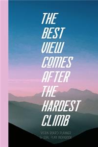 The Best View Comes After The Hardest Climb - Vision Board Planner & Goal Plan Workbook