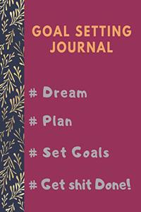 Goal Setting Planner and Journal # Dream # Plan # Set Goals # Get Shit Done!