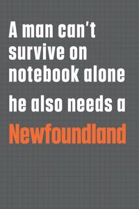 A man can't survive on notebook alone he also needs a Newfoundland