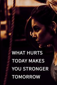 What hurts today makes you stronger tomorrow NOTEBOOK BEST Gift - Small Lined Notebook