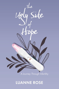 Ugly Side of Hope: A Journey Through Infertility