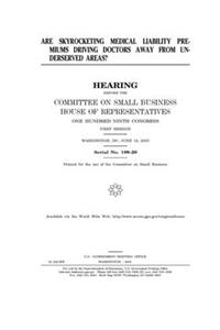 Are skyrocketing medical liability premiums driving doctors away from underserved areas?