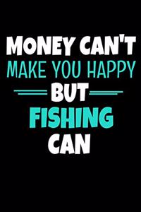 Money Can't Make You Happy But Fishing Can: Fishing Journal Gift - 120 Blank Lined Page